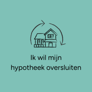 Ik wil mijn hypotheek oversluiten