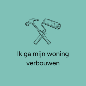 Ik ga mijn woning verbouwen