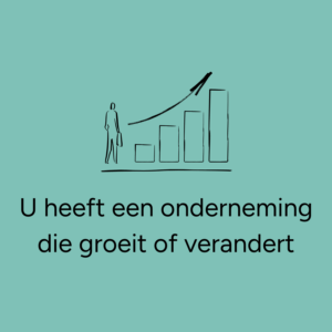 U heeft een onderneming die groeit of verandert